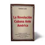 La Revolución Cubana Ante América – Gustavo León