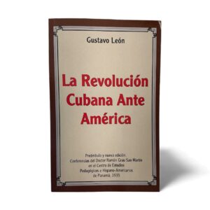 La Revolución Cubana Ante América – Gustavo León