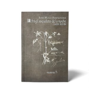 El frágil esqueleto de la noche – Cuentos Reunidos | José Hugo Fernández
