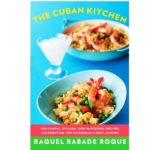 The Cuban Kitchen: 500 Simple, Stylish, and Flavorful Recipes Celebrating the Caribbean's Best Cuisine: A Cookbook