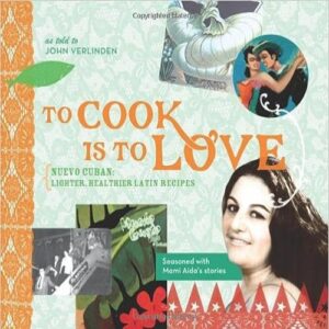 To Cook Is to Love: Nuevo Cuban: Lighter, Healthier Latin Recipes