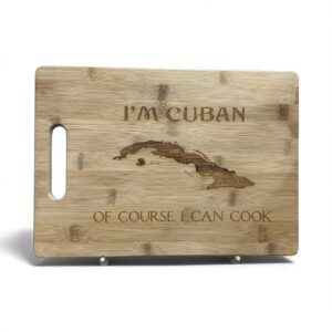 Bamboo Cutting Board – “I’m Cuban, Of Course I Can Cook”